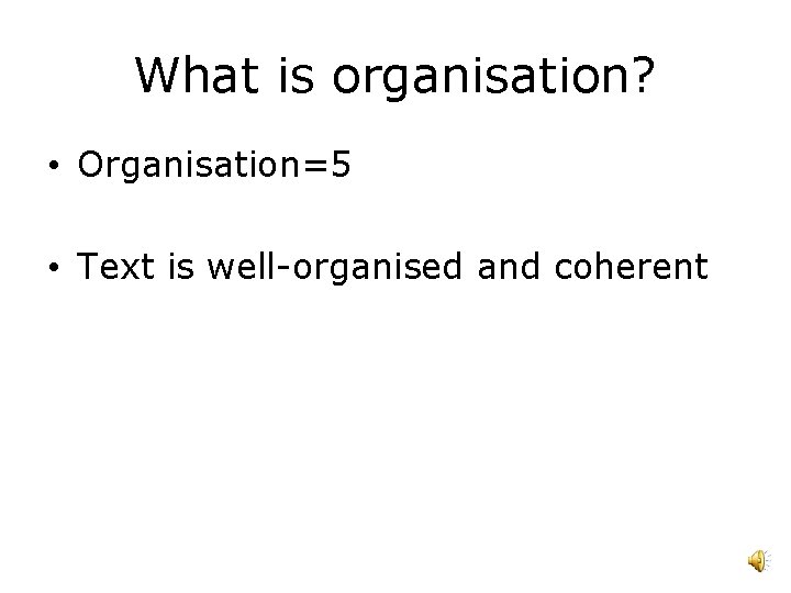 What is organisation? • Organisation=5 • Text is well-organised and coherent 