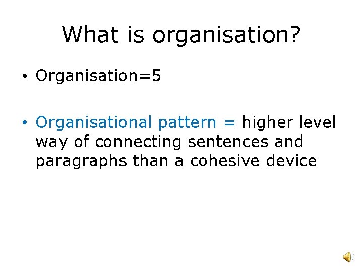 What is organisation? • Organisation=5 • Organisational pattern = higher level way of connecting