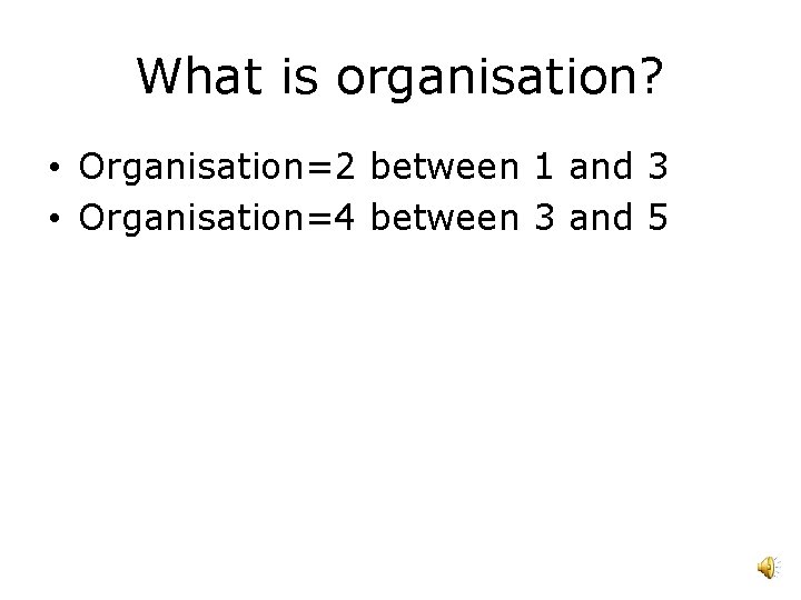 What is organisation? • Organisation=2 between 1 and 3 • Organisation=4 between 3 and