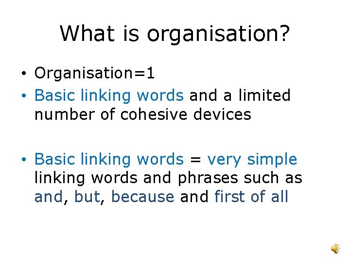 What is organisation? • Organisation=1 • Basic linking words and a limited number of