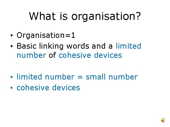 What is organisation? • Organisation=1 • Basic linking words and a limited number of