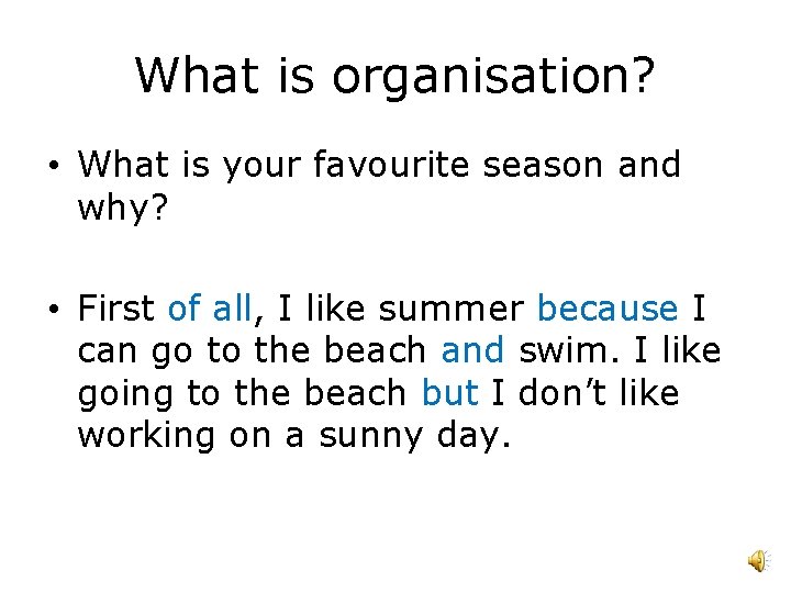 What is organisation? • What is your favourite season and why? • First of