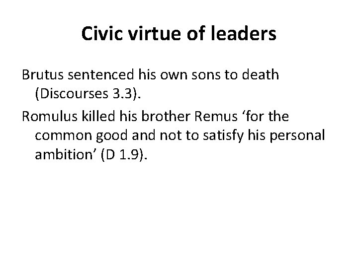 Civic virtue of leaders Brutus sentenced his own sons to death (Discourses 3. 3). Civic virtue of leaders Brutus sentenced his own sons to death (Discourses 3. 3).