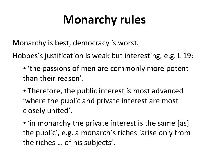 Monarchy rules Monarchy is best, democracy is worst. Hobbes’s justification is weak but interesting, Monarchy rules Monarchy is best, democracy is worst. Hobbes’s justification is weak but interesting,