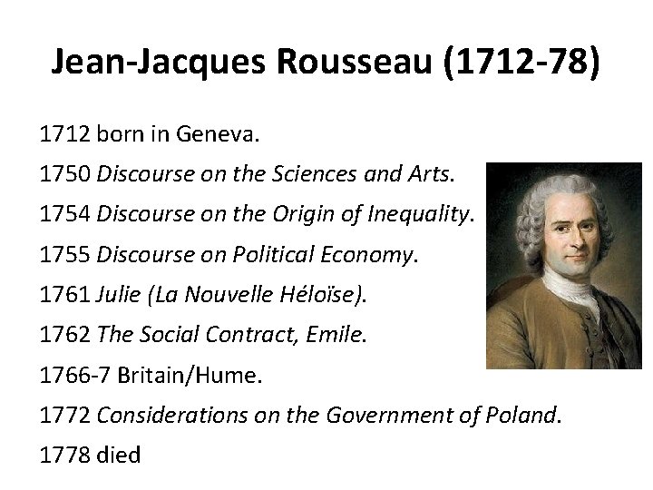 Jean-Jacques Rousseau (1712 -78) 1712 born in Geneva. 1750 Discourse on the Sciences and Jean-Jacques Rousseau (1712 -78) 1712 born in Geneva. 1750 Discourse on the Sciences and