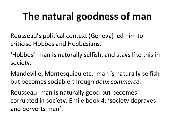 The natural goodness of man Rousseau’s political context (Geneva) led him to criticise Hobbes The natural goodness of man Rousseau’s political context (Geneva) led him to criticise Hobbes