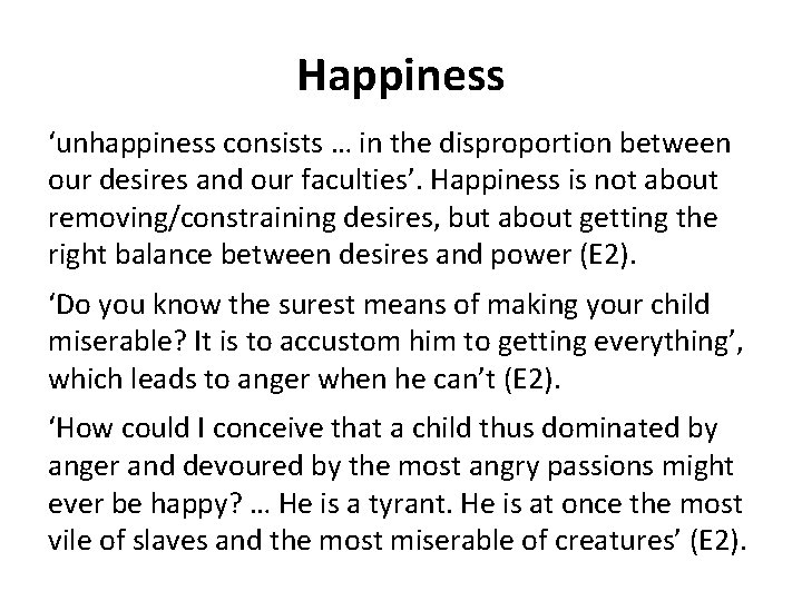 Happiness ‘unhappiness consists … in the disproportion between our desires and our faculties’. Happiness Happiness ‘unhappiness consists … in the disproportion between our desires and our faculties’. Happiness