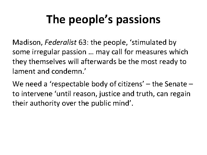 The people’s passions Madison, Federalist 63: the people, ‘stimulated by some irregular passion … The people’s passions Madison, Federalist 63: the people, ‘stimulated by some irregular passion …