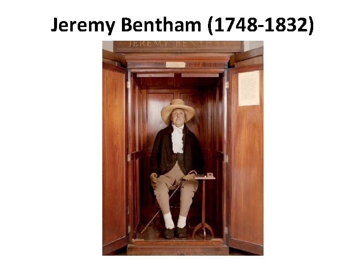 Jeremy Bentham (1748 -1832) Jeremy Bentham (1748 -1832)