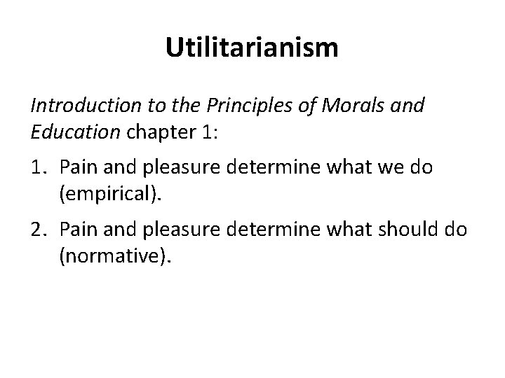 Utilitarianism Introduction to the Principles of Morals and Education chapter 1: 1. Pain and Utilitarianism Introduction to the Principles of Morals and Education chapter 1: 1. Pain and
