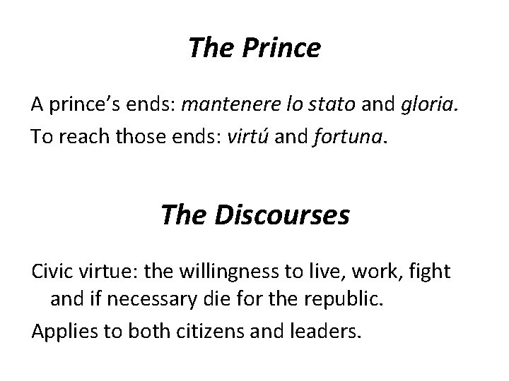 The Prince A prince’s ends: mantenere lo stato and gloria. To reach those ends: The Prince A prince’s ends: mantenere lo stato and gloria. To reach those ends: