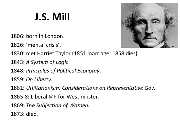 J. S. Mill 1806: born in London. 1826: ‘mental crisis’. 1830: met Harriet Taylor J. S. Mill 1806: born in London. 1826: ‘mental crisis’. 1830: met Harriet Taylor