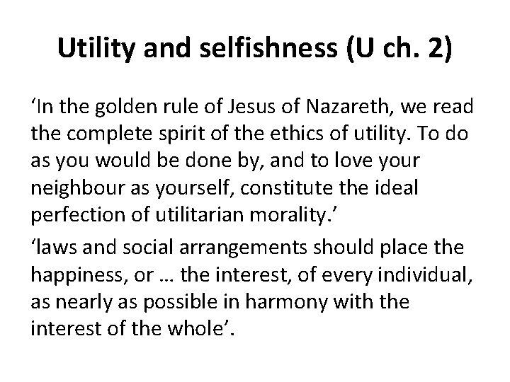 Utility and selfishness (U ch. 2) ‘In the golden rule of Jesus of Nazareth, Utility and selfishness (U ch. 2) ‘In the golden rule of Jesus of Nazareth,