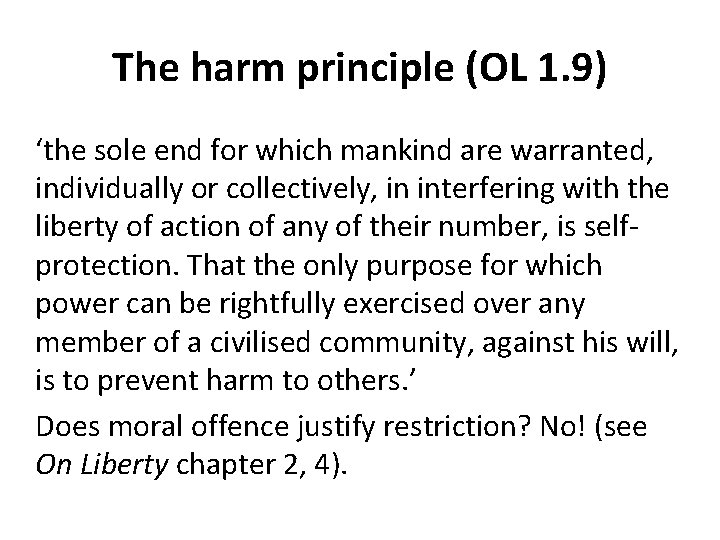 The harm principle (OL 1. 9) ‘the sole end for which mankind are warranted, The harm principle (OL 1. 9) ‘the sole end for which mankind are warranted,