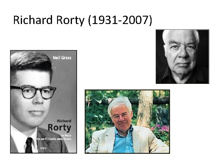 Richard Rorty (1931 -2007) Richard Rorty (1931 -2007)