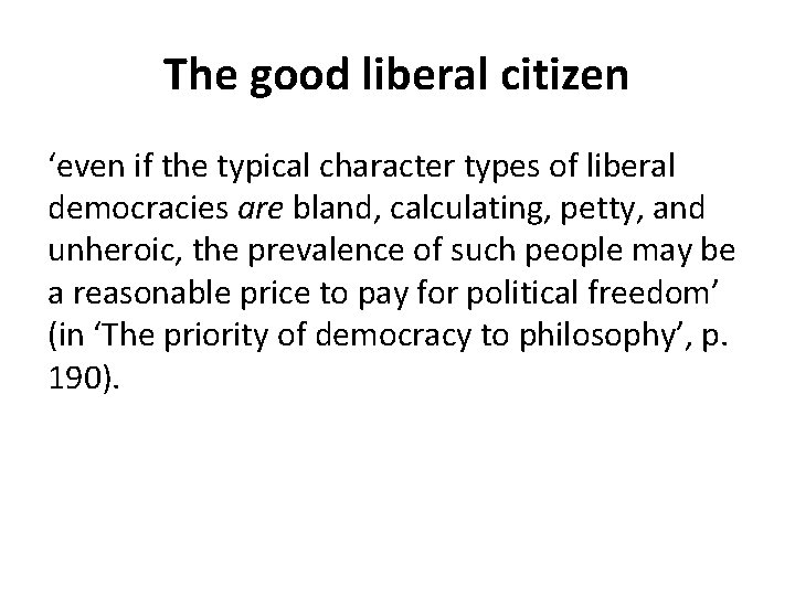 The good liberal citizen ‘even if the typical character types of liberal democracies are The good liberal citizen ‘even if the typical character types of liberal democracies are