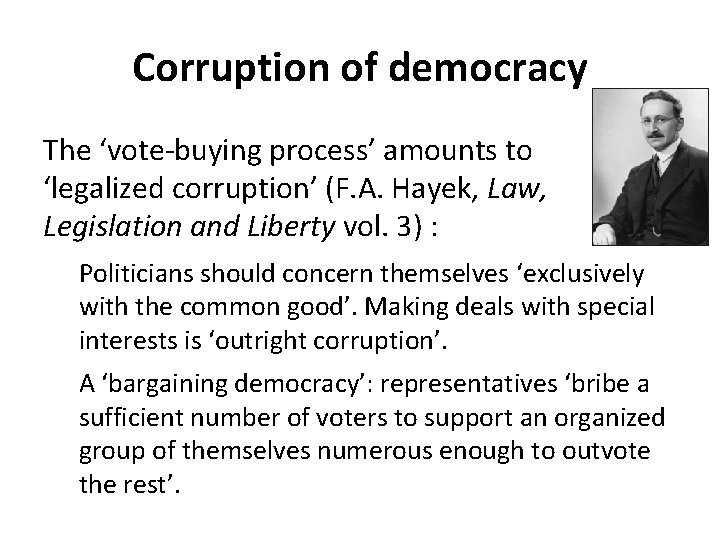 Corruption of democracy The ‘vote-buying process’ amounts to ‘legalized corruption’ (F. A. Hayek, Law, Corruption of democracy The ‘vote-buying process’ amounts to ‘legalized corruption’ (F. A. Hayek, Law,