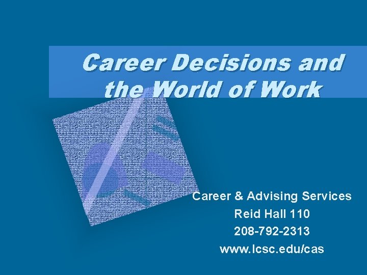 Career Decisions and the World of Work Career & Advising Services Reid Hall 110