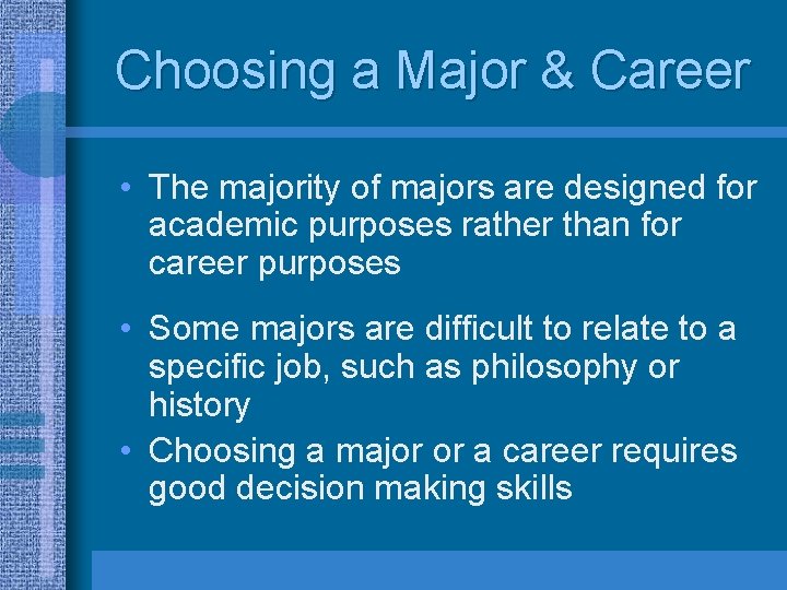 Choosing a Major & Career • The majority of majors are designed for academic