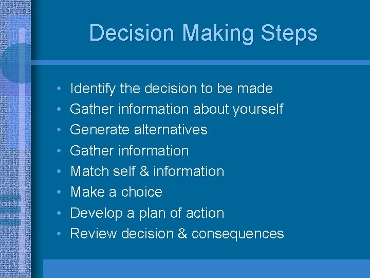 Decision Making Steps • • Identify the decision to be made Gather information about