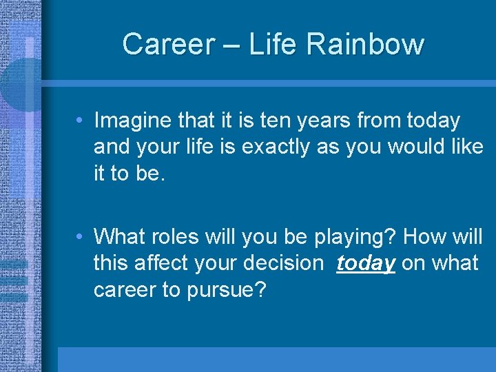 Career – Life Rainbow • Imagine that it is ten years from today and