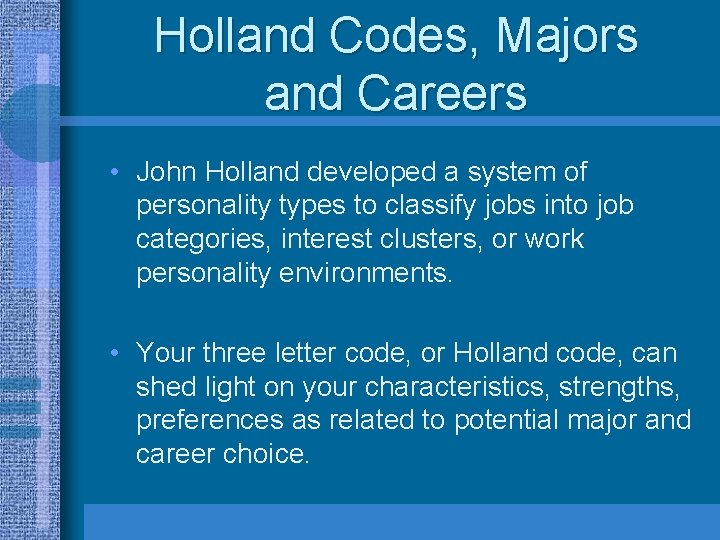 Holland Codes, Majors and Careers • John Holland developed a system of personality types