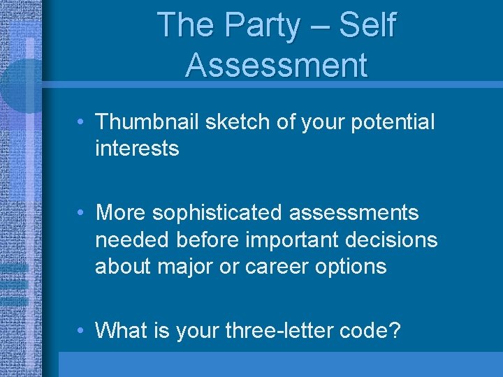 The Party – Self Assessment • Thumbnail sketch of your potential interests • More