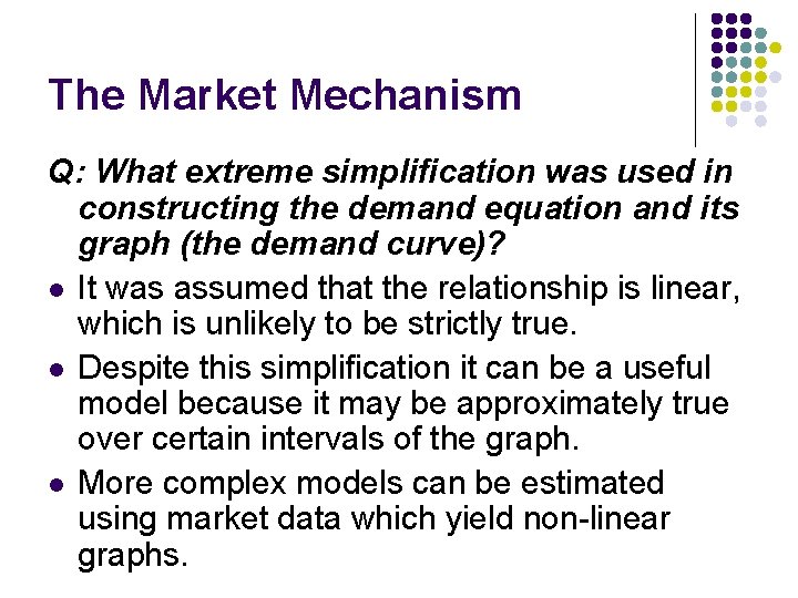 The Market Mechanism Q: What extreme simplification was used in constructing the demand equation