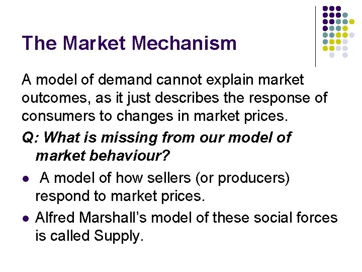 The Market Mechanism A model of demand cannot explain market outcomes, as it just