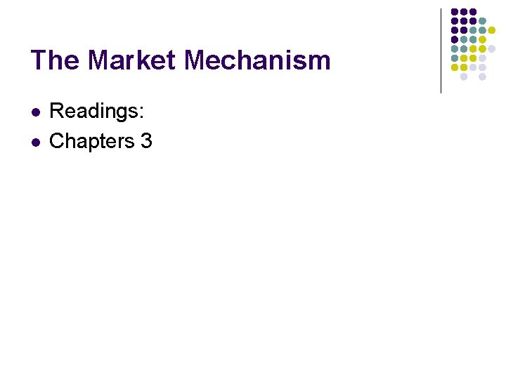 The Market Mechanism l l Readings: Chapters 3 