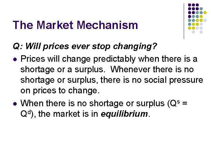 The Market Mechanism Q: Will prices ever stop changing? l Prices will change predictably