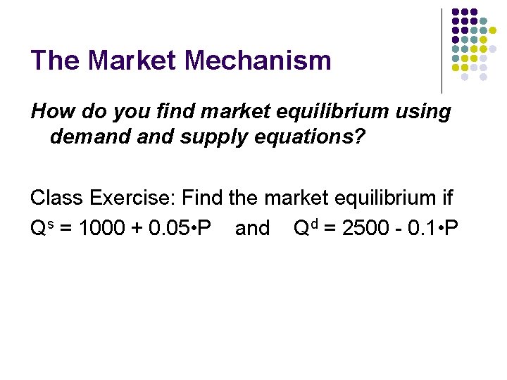 The Market Mechanism How do you find market equilibrium using demand supply equations? Class