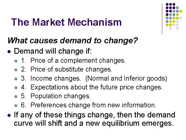The Market Mechanism What causes demand to change? l Demand will change if: l