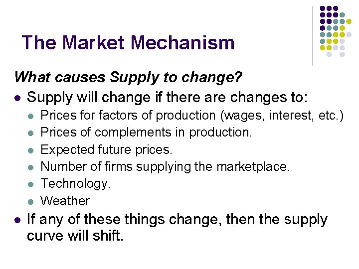 The Market Mechanism What causes Supply to change? l Supply will change if there