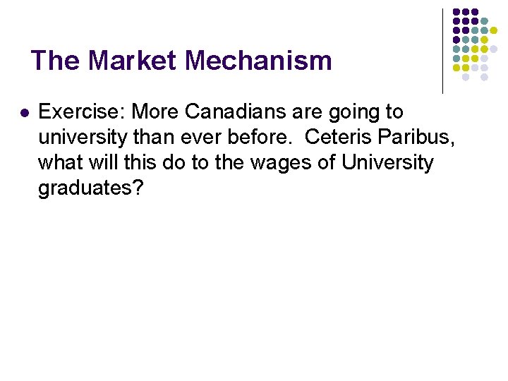 The Market Mechanism l Exercise: More Canadians are going to university than ever before.