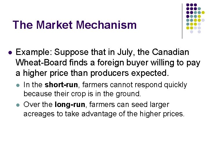 The Market Mechanism l Example: Suppose that in July, the Canadian Wheat-Board finds a