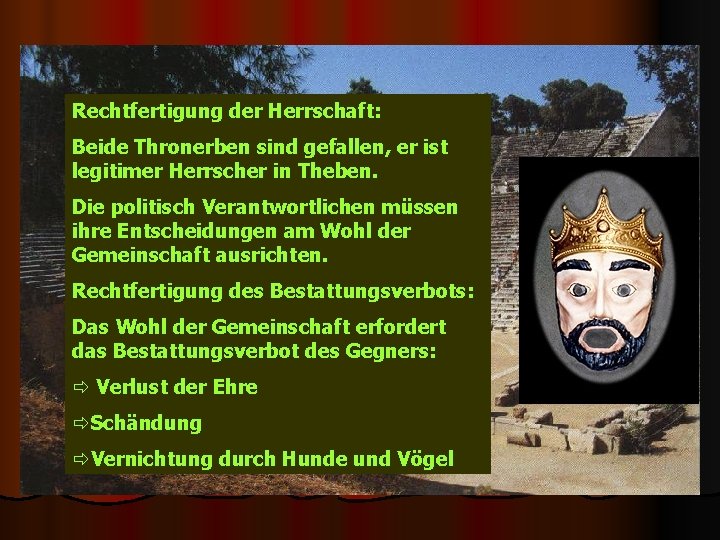 Rechtfertigung der Herrschaft: Beide Thronerben sind gefallen, er ist legitimer Herrscher in Theben. Die