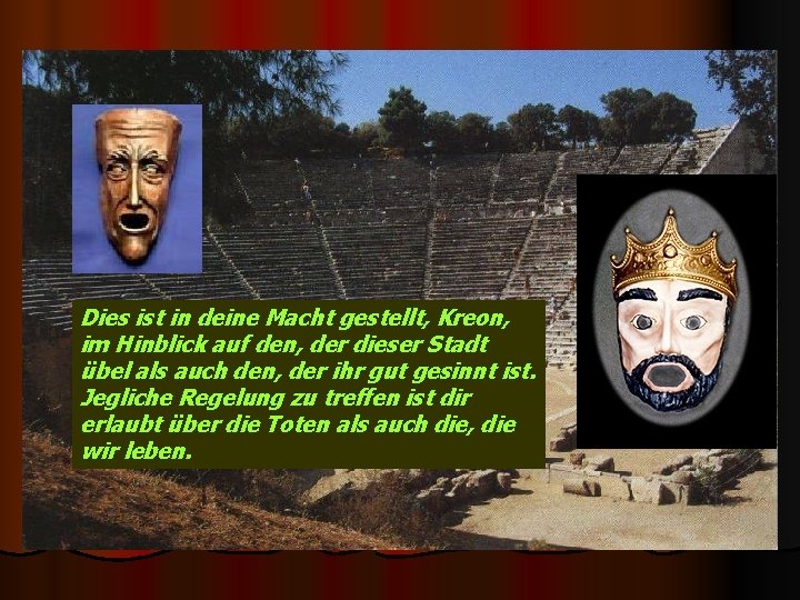 Dies ist in deine Macht gestellt, Kreon, im Hinblick auf den, der dieser Stadt