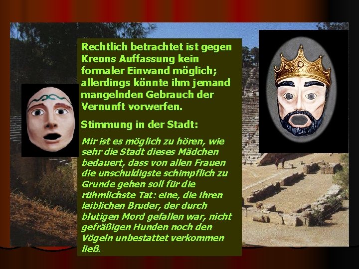 Rechtlich betrachtet ist gegen Kreons Auffassung kein formaler Einwand möglich; allerdings könnte ihm jemand