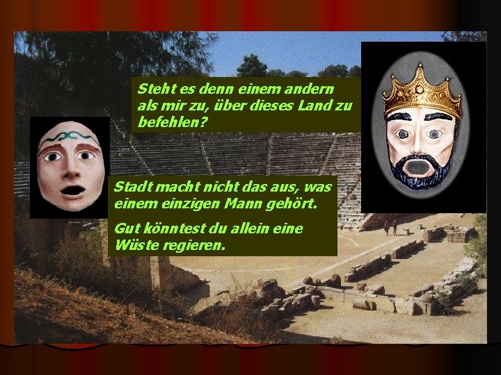 Steht es denn einem andern als mir zu, über dieses Land zu befehlen? Stadt