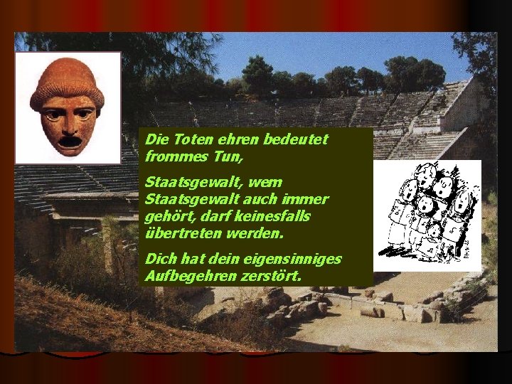 Die Toten ehren bedeutet frommes Tun, Staatsgewalt, wem Staatsgewalt auch immer gehört, darf keinesfalls