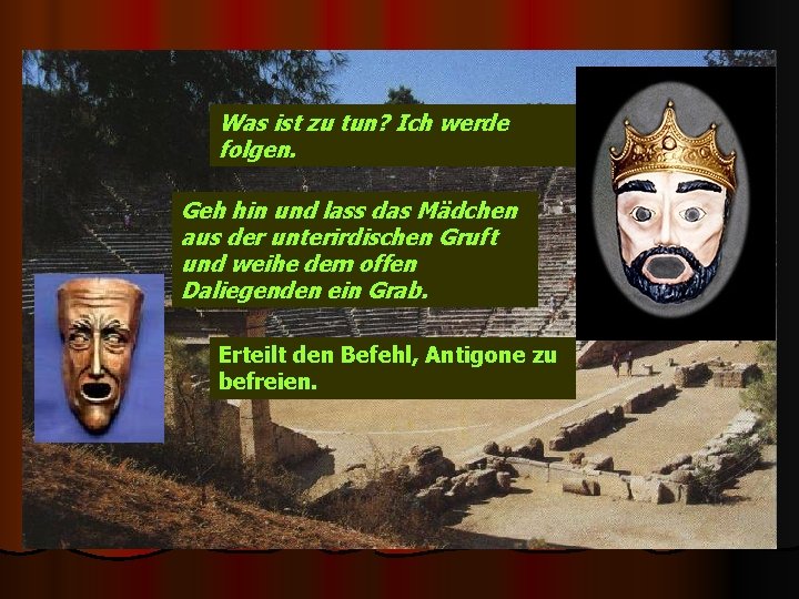 Was ist zu tun? Ich werde folgen. Geh hin und lass das Mädchen aus
