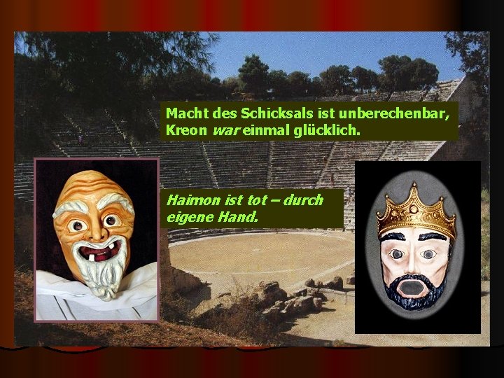 Macht des Schicksals ist unberechenbar, Kreon war einmal glücklich. Haimon ist tot – durch