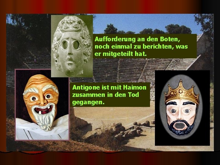Aufforderung an den Boten, noch einmal zu berichten, was er mitgeteilt hat. Antigone ist