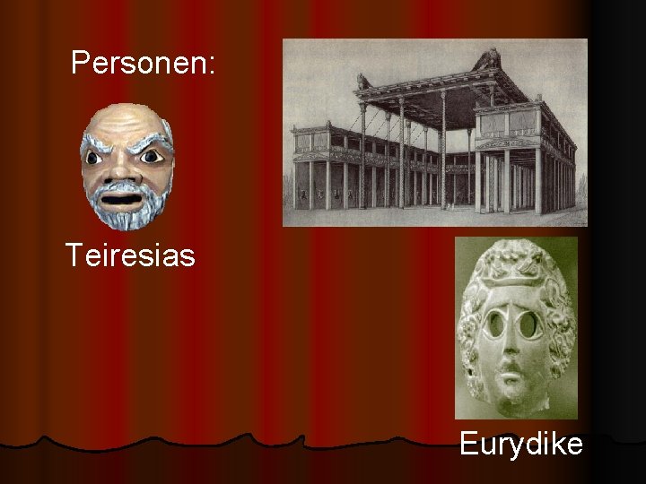 Personen: Teiresias Eurydike 