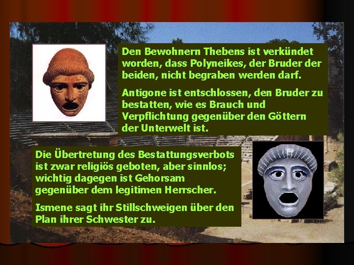 Den Bewohnern Thebens ist verkündet worden, dass Polyneikes, der Bruder beiden, nicht begraben werden