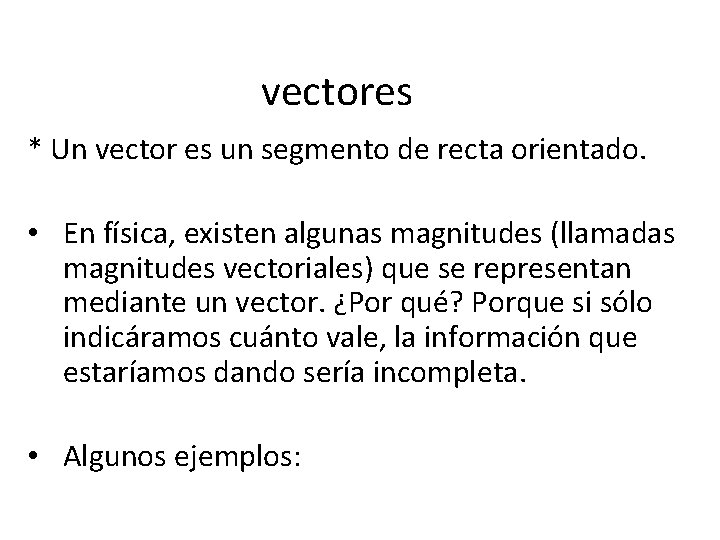 vectores * Un vector es un segmento de recta orientado. • En física, existen