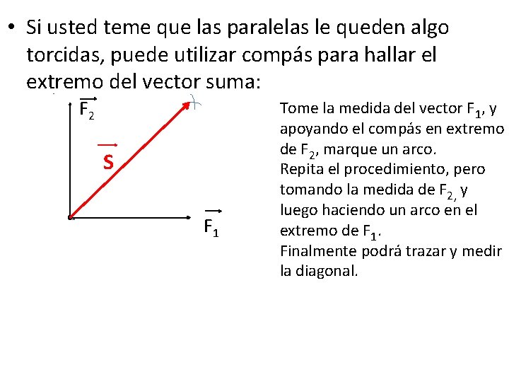  • Si usted teme que las paralelas le queden algo torcidas, puede utilizar