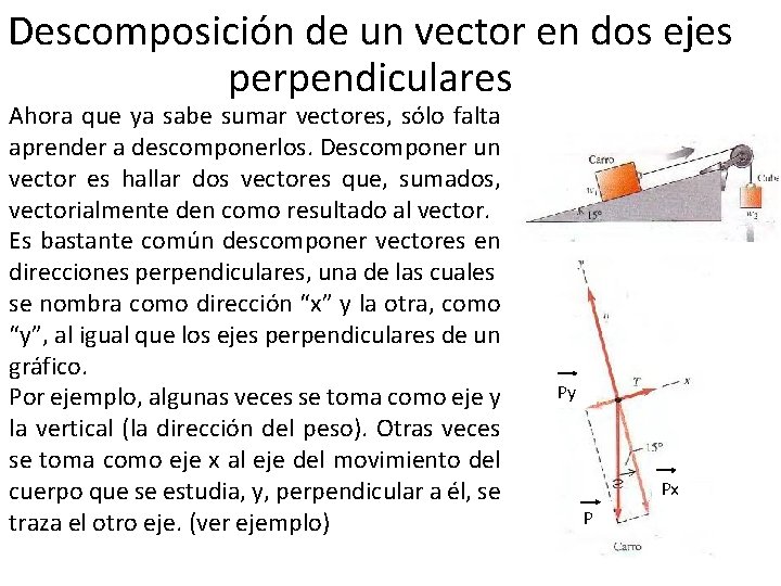 Descomposición de un vector en dos ejes perpendiculares Ahora que ya sabe sumar vectores,