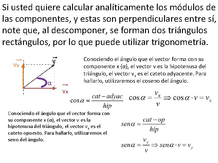 Si usted quiere calcular analíticamente los módulos de las componentes, y estas son perpendiculares